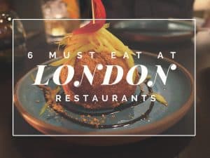 6 Must Visit Restaurants in London