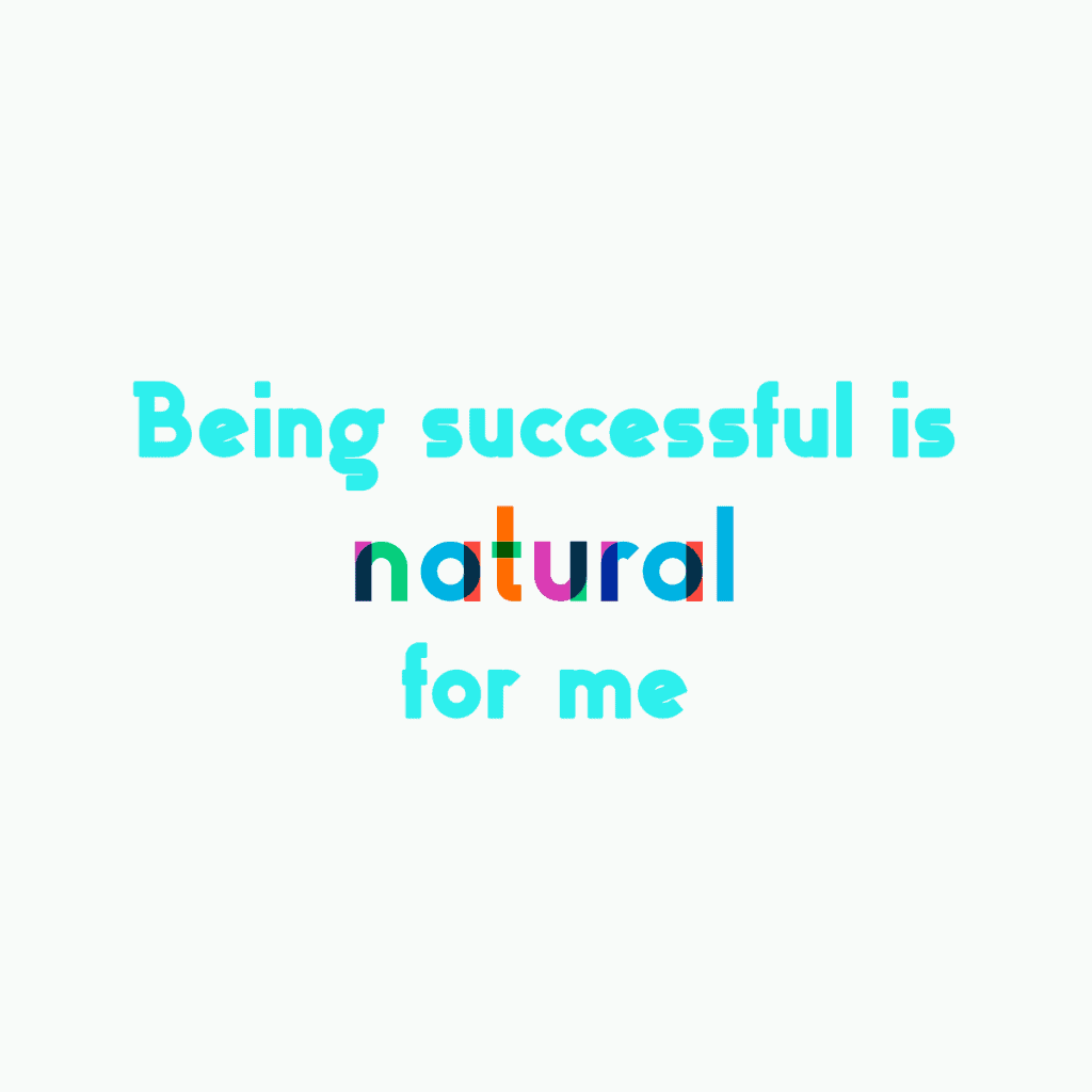 Being successful is natural for me.