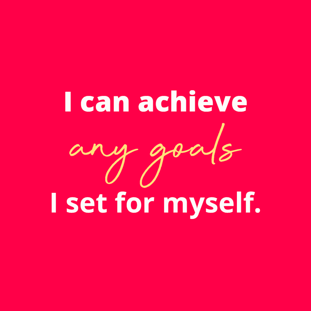 I can achieve any goals I set for myself.