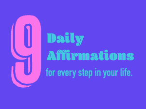 9 Affirmations for Every Step in Your Life