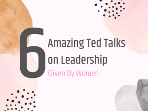 Ted Talks on Leadership Given by Women