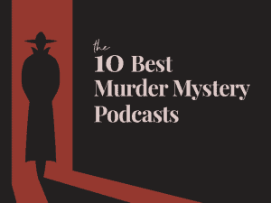 10 Best Murder Mystery Podcasts