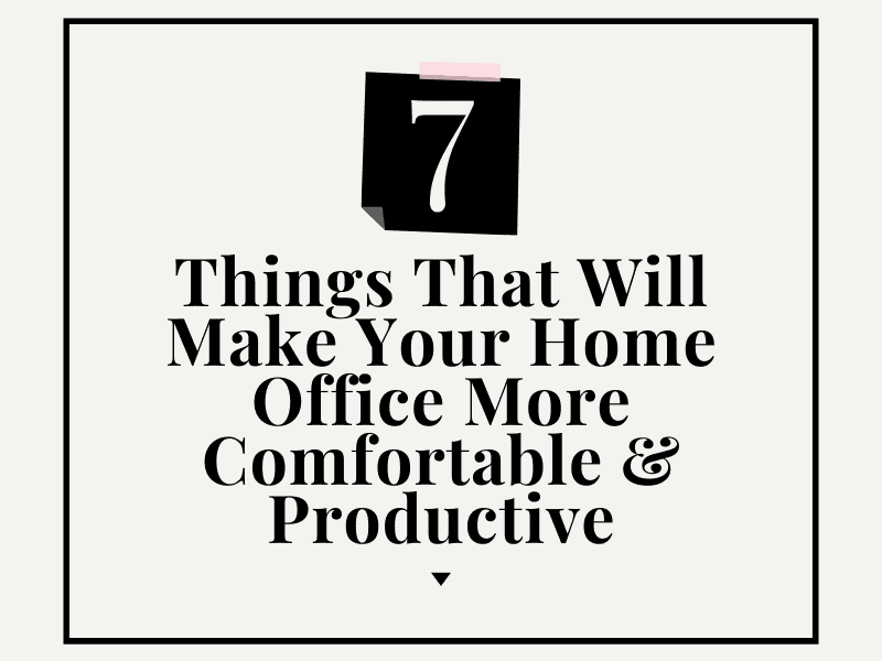 Things That will make your home office more comfortable & productive