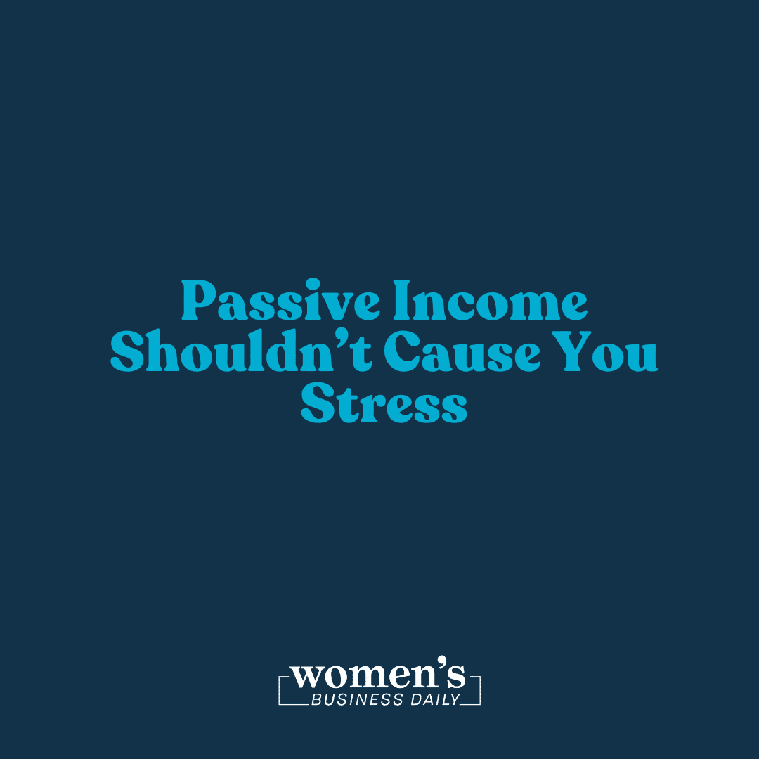 Passive Income Shouldn’t Cause You Stress