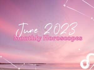 June 2023 Horoscopes