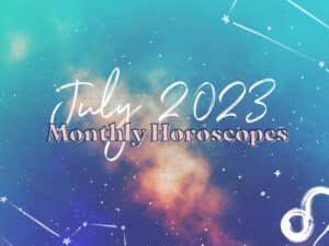 July 2023 Horoscopes
