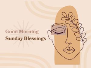Good Morning Sunday Blessings: 133+ Ways to Start Your Day with Joy and Gratitude